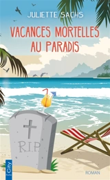 Vacances mortelles au paradis - Juliette Sachs