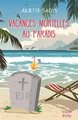 Vacances mortelles au paradis - Juliette Sachs