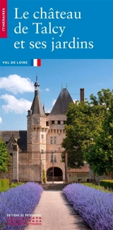 Le château de Talcy et ses jardins : Val de Loire - Vincent Cochet