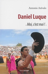 Daniel Luque : moi, c'est moi ! - Antonio Arévalo
