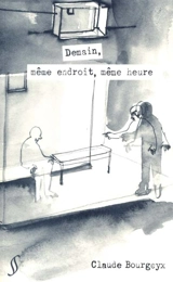 Demain, même endroit, même heure - Claude Bourgeyx