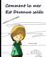 Comment la mer est devenue salée : version à colorier - Florence Gobled
