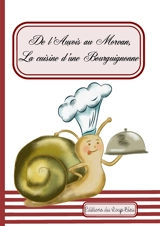 De l'Auxois au Morvan, la cuisine d'une bourguignonne - Florence Gobled