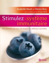 Stimulez votre système immunitaire : les aliments-clés pour développer vos défenses naturelles - Isabelle Huot
