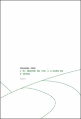 J'ai mesuré ma vie à l'aune de l'herbe. Und hab am Gras mein Leben gemessen - Johannes Kühn