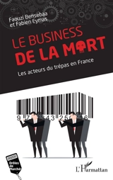Le business de la mort : les acteurs du trépas en France - Faouzi Bensebaa