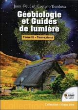 Géobiologie et guides de lumière. Vol. 3. Connexions - Jean-Paul Bardoux