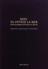 Dieu va ouvrir la mer : christianismes africains au Maroc - Sophie Bava