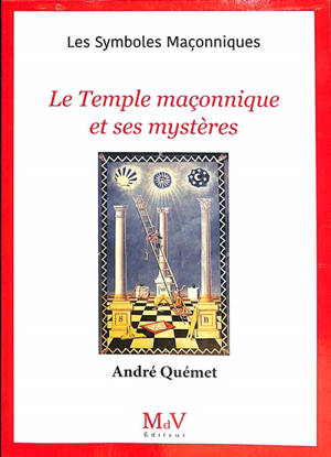 Le temple maçonnique et ses mystères - André Quémet
