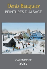 Peintures d'Alsace : calendrier 2023 - Denis Bauquier