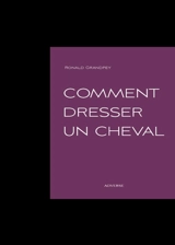 Comment dresser un cheval - Ronald Grandpey