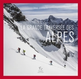 La grande traversée des Alpes : de Nice à Vienne, un si long hiver - Jean Annequin