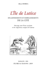 L'île de Lutèce : enlaidissements et embellissements de la Cité - Albert Robida