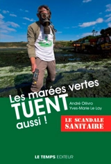 Les marées vertes tuent aussi : le scandale sanitaire - André Ollivro