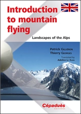 Introduction to mountain flying : landscapes of the Alps - Patrick Gilliéron