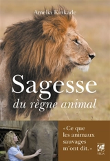Sagesse du règne animal : ce que les animaux sauvages m'ont dit - Amelia Kinkade
