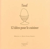 L'oeuf : 12 idées pour le cuisiner - Monique Duquenne Roberti