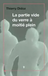 La partie vide du verre à moitié plein - Thierry Didot