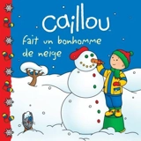 Caillou fait un bonhomme de neige - Roger Harvey