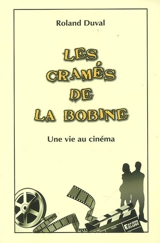 Les cramés de la bobine : une vie au cinéma - Roland Duval