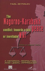 The Nagorno-Karabakh conflict, towards a just peace or inevitable war : a historical, geopolitical and legal approach - Fazil Zeynalov