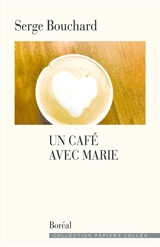 Un café avec Marie - Serge Bouchard