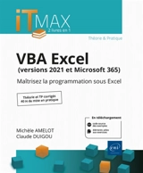 VBA Excel (versions 2021 et Microsoft 365) : cours et exercices corrigés : maîtrisez la programmation sous Excel - Michèle Amelot