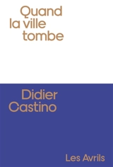 Quand la ville tombe - Didier Castino