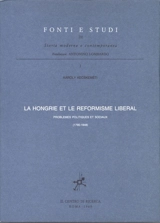 La Hongrie et le réformisme libéral : problèmes politiques et sociaux, 1790-1848 - Charles Kecskeméti