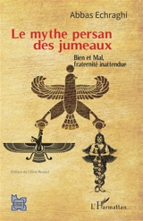 Le mythe persan des jumeaux : bien et mal, fraternité inattendue - Abbas Echraghi
