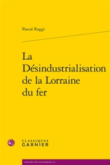 La désindustrialisation de la Lorraine du fer - Pascal Raggi