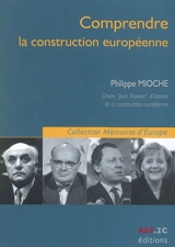 Comprendre la construction européenne - Philippe Mioche