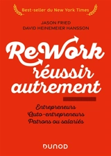 Rework, réussir autrement : entrepreneurs, auto-entrepreneurs, patrons ou salariés - Jason Fried
