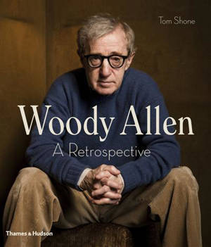 Woody Allen A Retrospective - Tom Shone