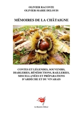 Mémoires de la châtaigne : Contes, légendes, souvenirs, diableries, bénédictions, railleries, suivies de miscellanées et recettes d'Ardèche et du Vivarais - Raconte, Olivier