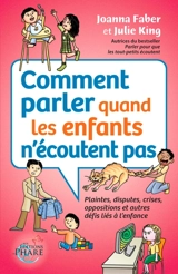 Comment parler quand les enfants n'écoutent pas : Plaintes, disputes, crises, oppositions et autres défis liés à l'enfance - Faber, Joanna