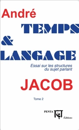Temps et langage : essai sur les structures du sujet parlant. Vol. 2 - André Jacob