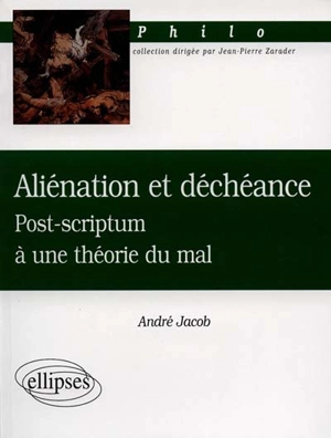 Aliénation et déchéance : post-scriptum à une théorie du mal - André Jacob