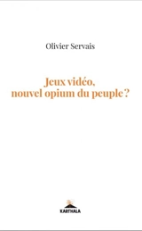 Jeux vidéo, nouvel opium du peuple ? - Olivier Servais