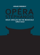 Opéra stéphanois : deux siècles de vie musicale (1810-2021) : tomes 1 & 2 - Gérard-Michel Thermeau