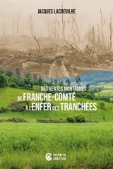 Des vertes montagnes de Franche-Comté à l'enfer des tranchées - Jacques Lacoeuilhe