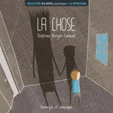 La chose : la dépression - Delphine Berger-Cornuel