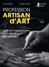 Profession artisan d'art : le guide indispensable pour développer son activité - Aude Augais