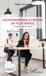 Les entreprises à l'heure du flex-office : contextes, enjeux, vécus - Delphine Minchella
