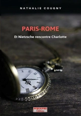 Paris-Rome : et Nietzsche rencontre Charlotte. Rencontre à risque - Nathalie Cougny