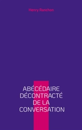 Abécédaire décontracté de la conversation - Henry Ranchon