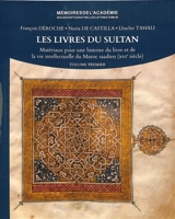 Les livres du sultan : matériaux pour une histoire du livre et de la vie intellectuelle du Maroc saadien (XVIe siècle) - François Déroche