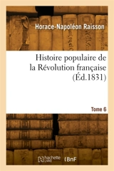 Histoire populaire de la Révolution française. Tome 6 - Horace-Napoléon Raisson
