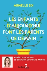 Les enfants d'aujourd'hui font les parents de demain - Armelle Six