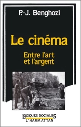 Le Cinéma : entre l'art et l'argent - Pierre-Jean Benghozi